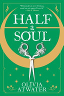"Half a Soul" by Olivia Atwater