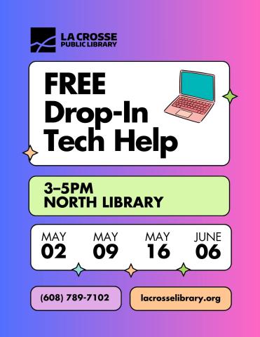 Purple and pink flyer that reads: "FREE Drop-In Tech Help. 3–5pm North Library. May 2, 9, 16, and 23. (608) 789-7102. lacrosselibrary.org"