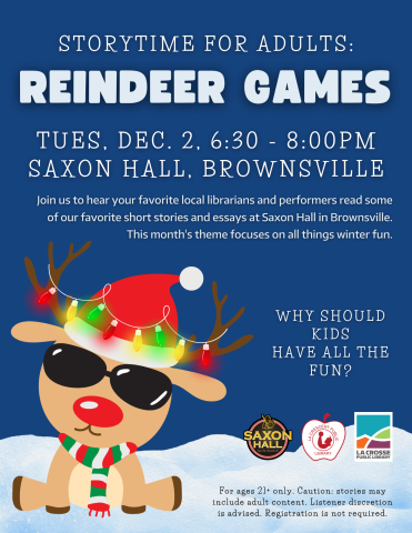 A blue background, with a holiday-themed reindeer with a santa hat, red, white, and green scarf, and sunglasses in the bottom left corner. At the top reads "STORYTIME FOR ADULTS: REINDEER GAMES" with the details of the event. 