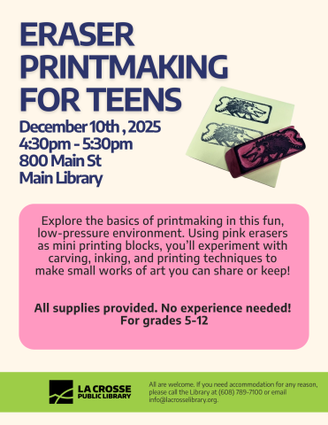 In big navy blue letters reads: Eraser Printmaking for Teens, with the details of the event. There is a sample of the craft to the right side of the page, it is a pink eraser with a yelling possum carved into it, with a sample of what the print looks like on paper behind it. The description box is a light pink, with black text. there is an accessibility reminder at the bottom. Please call us at 608-789-7100 for accessibility options for this program! 