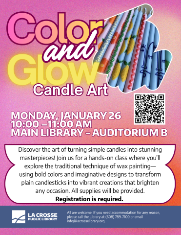 Color & Glow Candle Art: Discover the art of turning simple candles into stunning masterpieces! Join us for a hands-on class where you’ll explore the traditional technique of wax painting—using bold colors and imaginative designs to transform plain candlesticks into vibrant creations that brighten any occasion. All supplies will be provided. Registration is required. Monday, January 26 10:00 –11:00 am Main Library.