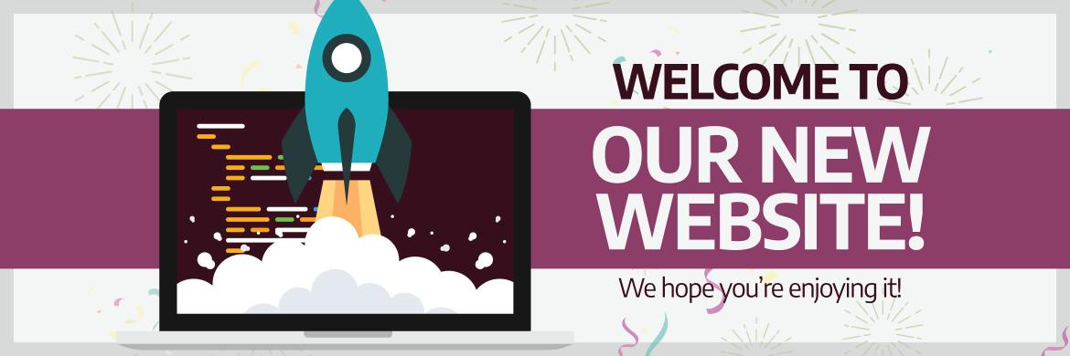 Welcome to our new website! We hope you're enjoying it! Launch graphic.