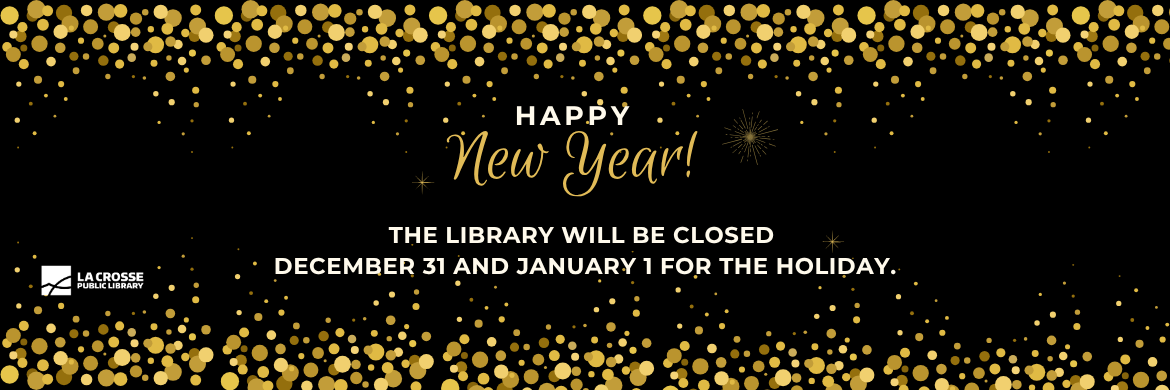 Happy New Year! The library will be closed December 31 and January 1 for the holiday.